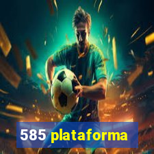 585 plataforma